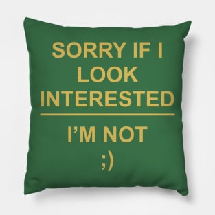 Sorry if I look interested, I’m not ;) Pillow