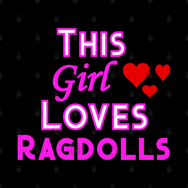 This Girl Loves Ragdolls by YouthfulGeezer