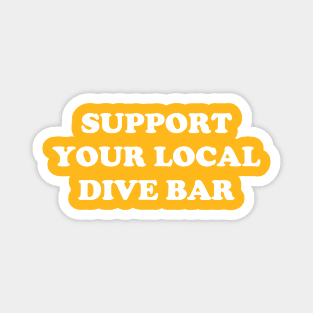 Support Your Local Dive Bar Magnet by jesso