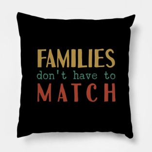 Families Don't Have To Match Pillow