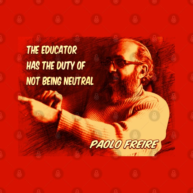 Paolo Freire quote: "The educator has the duty of not being neutral" by Tony Cisse Art Originals