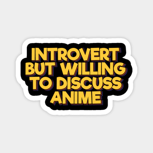 Introvert But Willing to Discuss Anime Magnet