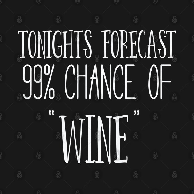 Wine - Tonights Forecast Chance Of Wine by Kudostees