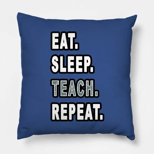 Eat. Sleep. Teach. Repeat. Pillow by graphics