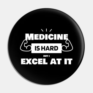 Medicine is hard, but I excel at it! Medicine Mastery Shirt Pin