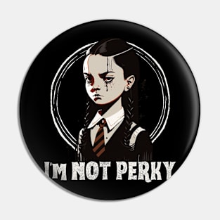 Wednesday Addams, I'm not perky Pin