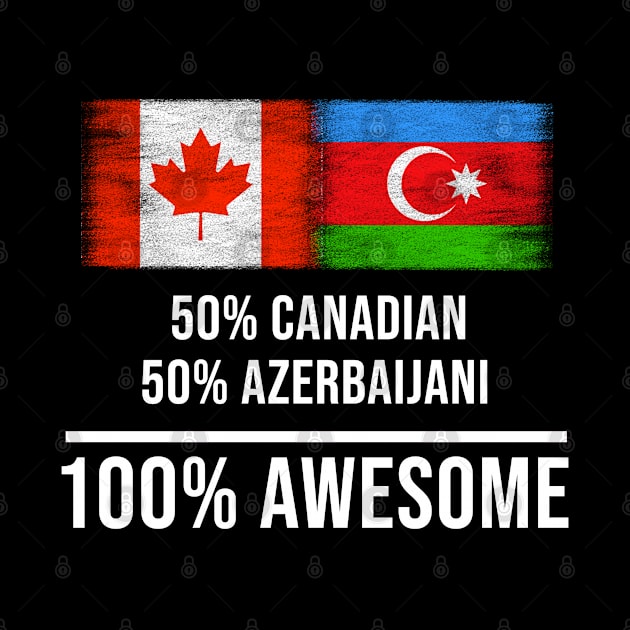 50% Canadian 50% Azerbaijani 100% Awesome - Gift for Azerbaijani Heritage From Azerbaijan by Country Flags