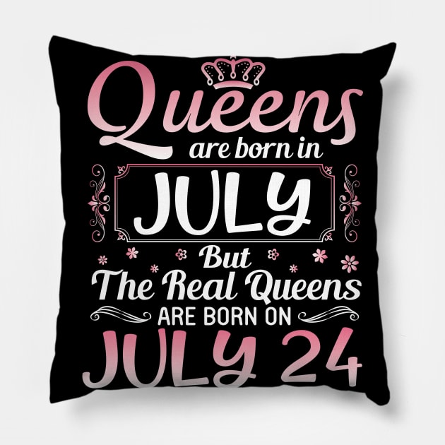 Queens Are Born In July Real Queens Are Born On July 24 Birthday Nana Mom Aunt Sister Wife Daughter Pillow by joandraelliot