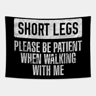 Short Legs - Please Be Patient When Walking With Me Tapestry