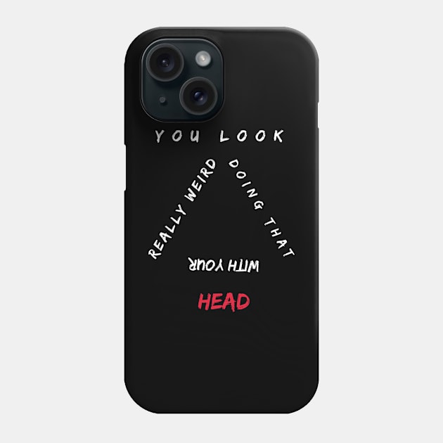 You Look Really Weird Doing That With Your Head Phone Case by Qurax