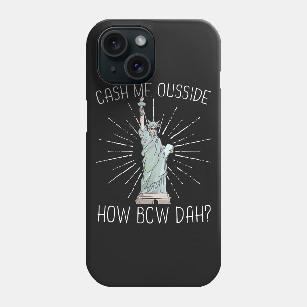 Cash Me Ousside How Bow Dah Lady Liberty Phone Case by Eugenex