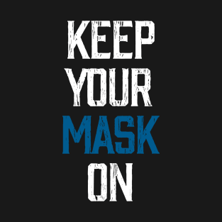 KEEP YOUR MASK ON T-Shirt