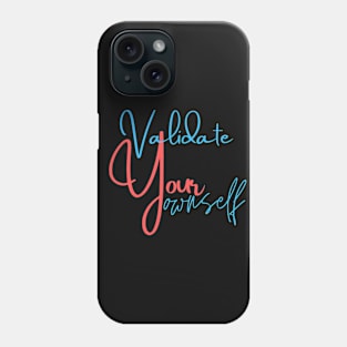 Validate Your Ownself Phone Case