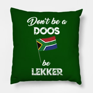 South African dont be a doos be lekker funny afrikaans Pillow