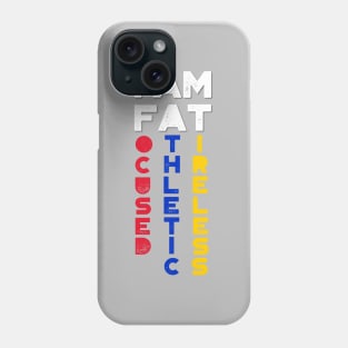 I am FAT. Focused, Athletic, Tireless Phone Case