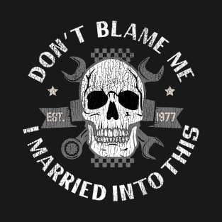 Don't Blame Me I Married into This ! Funny Mechanic T-Shirt