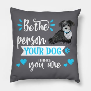 Be the person your dog thinks you are (Havanese) Pillow