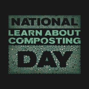 LEARN ABOUT COMPOSTING DAY T-Shirt