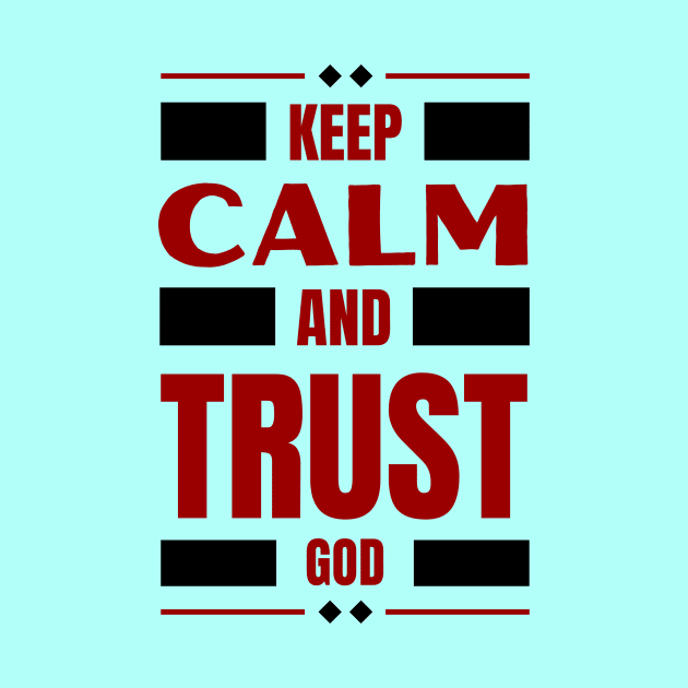 Keep Calm And Trust God | Christian by All Things Gospel