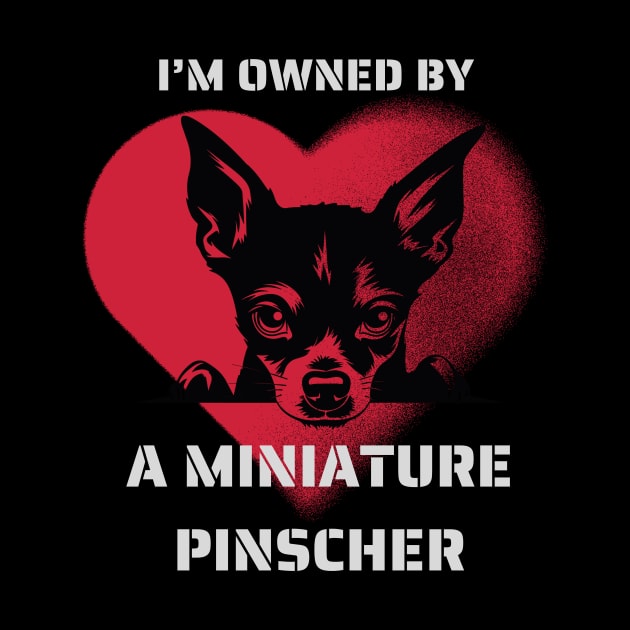 I am Owned by a Miniature Pinscher Gift for Miniature Pinscher Lovers by Positive Designer