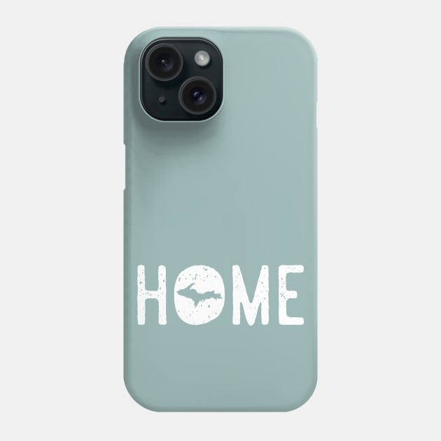 The U.P. is Home, Michigan's Upper Peninsula Home State Phone Case by GreatLakesLocals