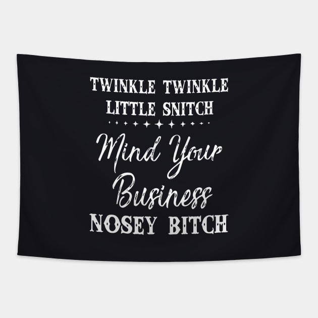 Twinkle Little Snitch Mind Your Business Nosy Bitch Offensive Tapestry by hathanh2