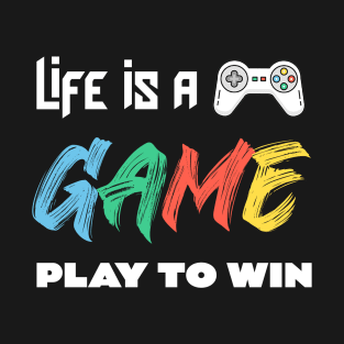 LIFE IS A GAME PLAY TO WIN T-Shirt