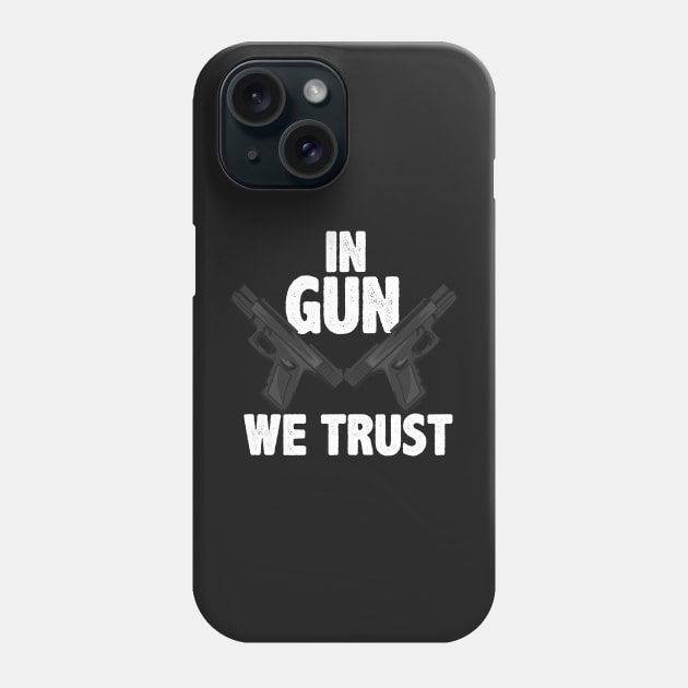 GUN LOVER: In Gun We Trust Phone Case by woormle