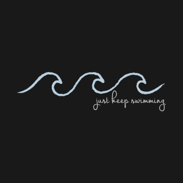 Just Keep Swimming Wave in Cursive by annmariestowe