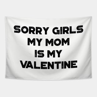 Funny Valentine's Day Sorry Girls My Mom Is My Valentine Tapestry