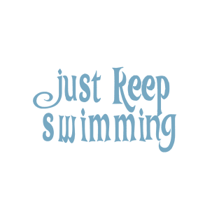 Just Keep Swimming! T-Shirt