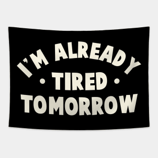 I'm Already Tired Tomorrow Tapestry