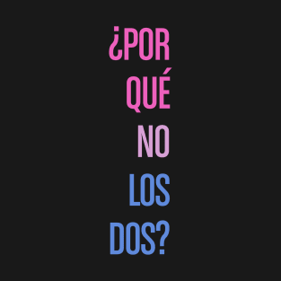 Por Que No Los Dos (Why Not Both?) - bi pride edition T-Shirt