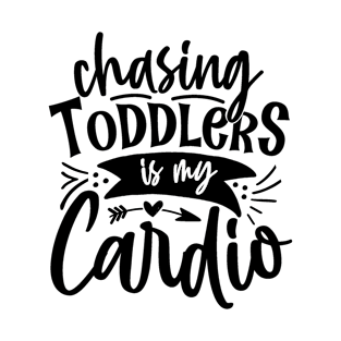 Chasing Toddlers is my Cardio T-Shirt