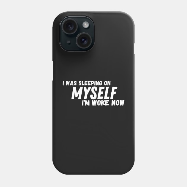 I Was Sleeping On Myself I'm Woke Now Phone Case by manandi1