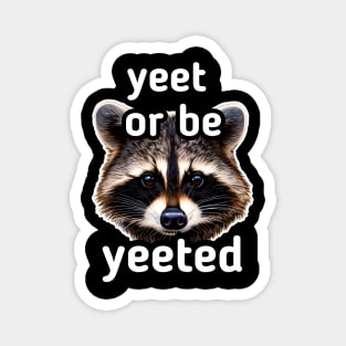 Yeet or be Yeeted - Trash Panda Raccoon Magnet