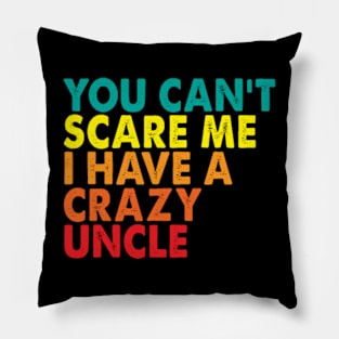 You Can't Scare Me I Have A Crazy Uncle Pillow