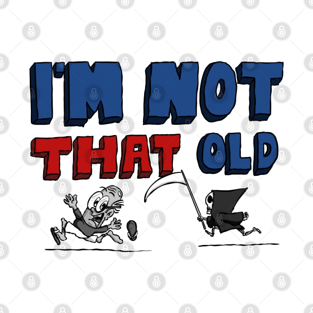 I’m Not That Old For Men by Kev Brett Designs