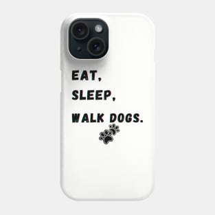 Eat Sleep Walk Dogs Phone Case