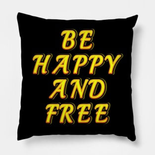 Be happy and free,be happy,be free Pillow