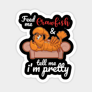 Feed me Crawfish & Tell Me I'm Pretty T-Shirt Mardi Gras Magnet