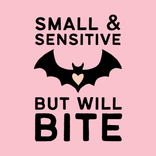 Small and Sensitive But Will Bite T-Shirt