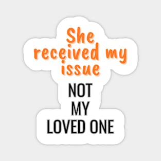 She received my issue, not my loved one Magnet