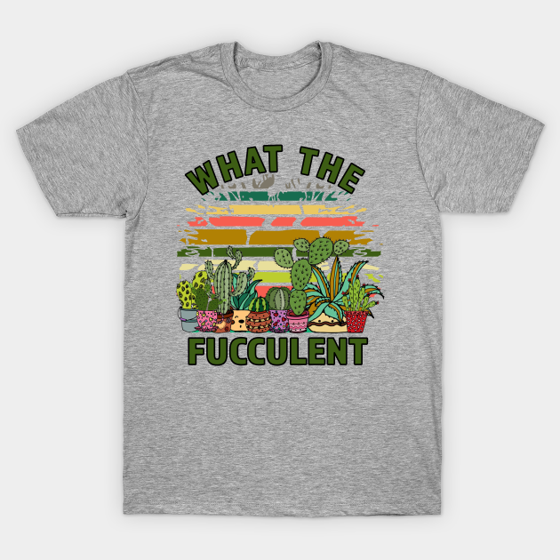 What The Fucculent Retro Funny Cactus Succulent Pun - Succulents - T-Shirt