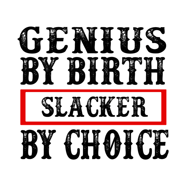 Genius By Birth Slacker By Choice by 29 hour design