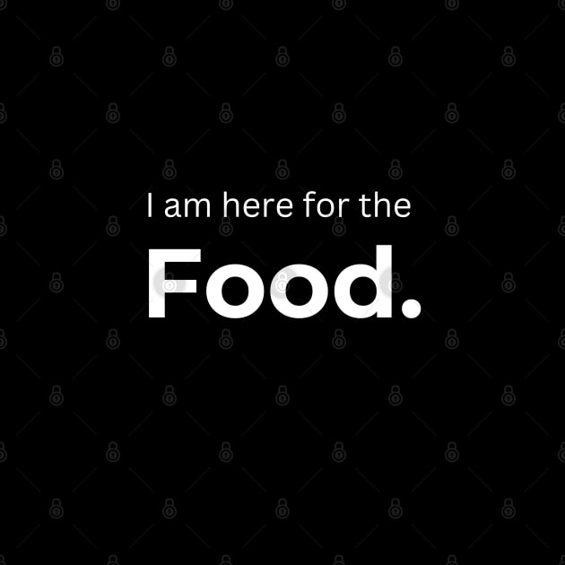 I am here for the Food. (Black) by ArtifyAvangard