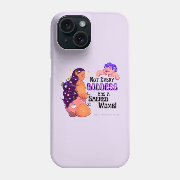 Not Every Goddess has a Sacred Womb 2 Phone Case by The Fat Feminist Witch 