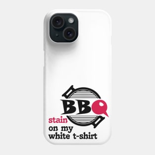 BBQ Stain On My White T-Shirt Phone Case