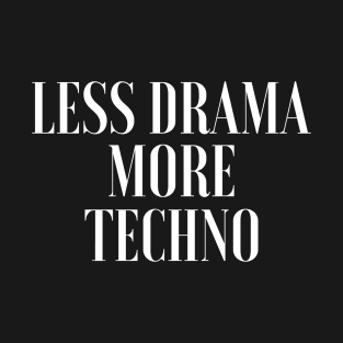 Less Drama More Techno - EDM Rave Festival T-Shirt