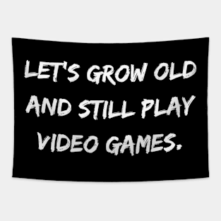 Let's Grow Old And Still Play Video Games Tapestry